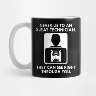 X-Ray Technician - Never lie to an x-ray technician they see right through you Mug